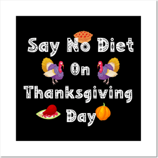 Say No Diet On Thanksgiving Day Posters and Art